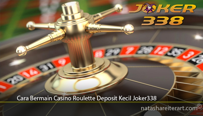 Cara Bermain Casino Roulette Deposit Kecil Joker338