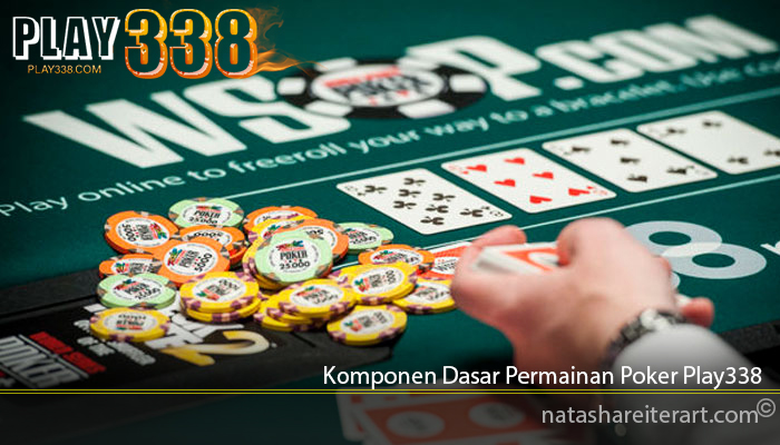 Komponen Dasar Permainan Poker Play338