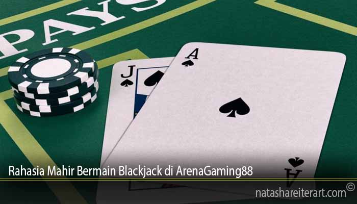 Rahasia Mahir Bermain Blackjack di ArenaGaming88